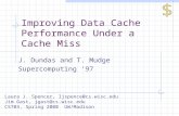 Improving Data Cache Performance Under a Cache Miss J. Dundas and T. Mudge Supercomputing ‘97 Laura J. Spencer, ljspence@cs.wisc.edu Jim Gast, jgast@cs.wisc.edu.
