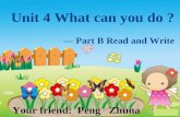Unit 4 What can you do ? --- Part B Read and Write Your friend: Peng Zhuna.