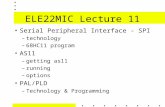 ELE22MIC Lecture 11 Serial Peripheral Interface - SPI –technology –68HC11 program AS11 –getting as11 –running –options PAL/PLD –Technology & Programming.