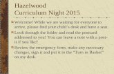 Hazelwood Curriculum Night 2015 Welcome! While we are waiting for everyone to arrive, please find your child’s desk and have a seat. Look through the folder.