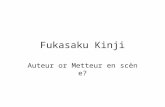 Fukasaku Kinji Auteur or Metteur en scène?. Fukasaku’s Career Born in 1930, Mito, Ibaragi. When Fukasaku was in middle school, his class was drafted to.