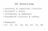 1 18 Overview resistor & capacitor circuits Kirchoff’s Rules voltmeters & ammeters household circuits & safety Homework: 17, 27, 31, 33, 55, 67, 71, 85.