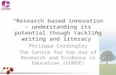 “Research based innovation – understanding its potential though tackling writing and literacy” Philippa Cordingley The Centre for the Use of Research and.