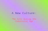 A New Culture: The Arts during the Industrial Age.