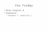 For Friday Read chapter 8 Homework: –Chapter 7, exercise 1.