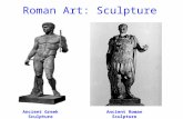 Roman Art: Sculpture Ancient Greek SculptureAncient Roman Sculpture.