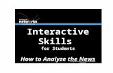 Interactive Skills for Students How to Analyze the News click your mouse or hit enter to advance animation.