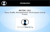 Introduction MITM 101 Easy Traffic Manipulation Techniques Using Scapy.