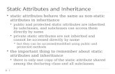 Static Attributes and Inheritance  static attributes behave the same as non-static attributes in inheritance  public and protected static attributes.