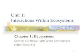 1 Unit 1: Interactions Within Ecosystems Chapter 1: Ecosystems Section 1.3: Biotic Parts of the Environment (Slide Show #3)
