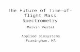 The Future of Time-of-flight Mass Spectrometry Marvin Vestal Applied Biosystems Framingham, MA.