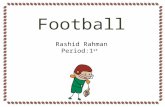 Football Rashid Rahman Period:1 st. Football History American football as a whole is the most popular sport in the United States The game was played between.