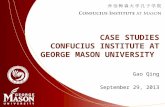 CASE STUDIES C ONFUCIUS I NSTITUTE AT G EORGE M ASON U NIVERSITY Gao Qing September 29, 2013.