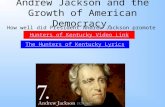 Andrew Jackson and the Growth of American Democracy. How well did President Andrew Jackson promote democracy? Hunters of Kentucky Video Link The Hunters.