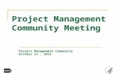 Project Management Community Meeting Project Management Community October 13, 2015.