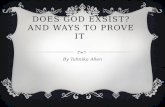 DOES GOD EXSIST? AND WAYS TO PROVE IT By Tahnika Allen.