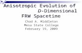 Anisotropic Evolution of D-Dimensional FRW Spacetime Chad A. Middleton Mesa State College February 19, 2009.