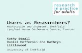 Users as Researchers? Workstation and Showroom, Sheffield Lyngford House Conference Centre, Taunton Kathy Boxall Daniel Heffernan and Kathryn Littlewood.