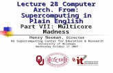 Lecture 28 Computer Arch. From: Supercomputing in Plain English Part VII: Multicore Madness Henry Neeman, Director OU Supercomputing Center for Education.