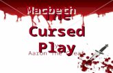 The Cursed Play By: Aaron The Great. This is the tale of Aaron Davis answering questions about Macbeth“The Cursed Play” It will be thrilling, entertaining,