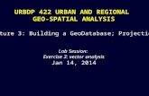 URBDP 422 URBAN AND REGIONAL GEO-SPATIAL ANALYSIS Lecture 3: Building a GeoDatabase; Projections Lab Session: Exercise 3: vector analysis Jan 14, 2014.