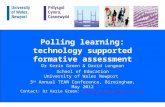 Polling learning: technology supported formative assessment Dr Kerie Green & David Longman School of Education University of Wales Newport 3 rd Annual.