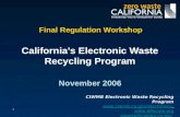 1 Final Regulation Workshop California’s Electronic Waste Recycling Program November 2006 CIWMB Electronic Waste Recycling Program .