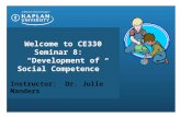 Welcome to CE330 Seminar 8: “Development of Social Competence” Instructor: Dr. Julie Manders.