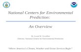 National Centers for Environmental Prediction: “Where America’s Climate, Weather and Ocean Services Begin” Dr. Louis W. Uccellini Director, National Centers.