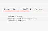 Promotion to Full Professor Arlene Carney Vice Provost for Faculty & Academic Affairs.