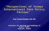 "Perspectives of former International Pain Policy Fellows" Prof. Snežana Bošnjak, MD, PhD Institute for Oncology and Radiology of Serbia (IORS) Belgrade,