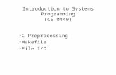 Introduction to Systems Programming (CS 0449) C Preprocessing Makefile File I/O.
