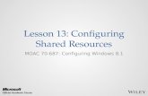 Lesson 13: Configuring Shared Resources MOAC 70-687: Configuring Windows 8.1.
