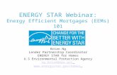 ENERGY STAR Webinar: Energy Efficient Mortgages (EEMs) 101 Brian Ng Lender Partnership Coordinator ENERGY STAR for Homes U.S Environmental Protection Agency.
