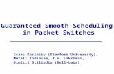 Guaranteed Smooth Scheduling in Packet Switches Isaac Keslassy (Stanford University), Murali Kodialam, T.V. Lakshman, Dimitri Stiliadis (Bell-Labs)