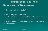 Temperature and Heat   Temperature and Thermometers   Is it hot or cold?   Mercury vs. alcohol Expansion or contraction of a material   Electrical.