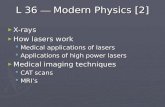 L 36 — Modern Physics [2] ► X-rays ► How lasers work  Medical applications of lasers  Applications of high power lasers ► Medical imaging techniques.