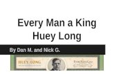 Every Man a King Huey Long By Dan M. and Nick G..