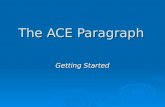 The ACE Paragraph Getting Started. The ACE Paragraph Outline This is an outline for a single paragraph of explanation, argument, persuasion, or analysis.