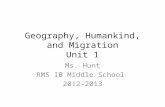 Geography, Humankind, and Migration Unit 1 Ms. Hunt RMS IB Middle School 2012-2013.