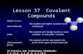 Lesson 37 Covalent Compounds Objectives: - The student will define covalent bond and molecular compound. - The student will classify bonds as ionic, polar.