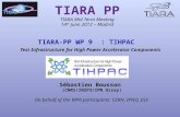 TIARA PP TIARA Mid Term Meeting 14 th June 2012 – Madrid TIARA-PP WP 9 : TIHPAC TIARA-PP WP 9 : TIHPAC Test Infrastructure for High Power Accelerator Components.