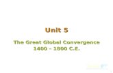 1 The Great Global Convergence 1400 – 1800 C.E. Unit 5.
