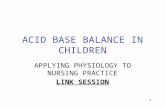 1 ACID BASE BALANCE IN CHILDREN APPLYING PHYSIOLOGY TO NURSING PRACTICE LINK SESSION.