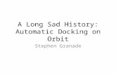 A Long Sad History: Automatic Docking on Orbit Stephen Granade.