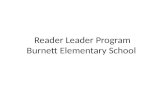 Reader Leader Program Burnett Elementary School. Why are Reader Leaders Valuable? Reading is one of the most important and fundamental skills that a child.