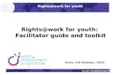 Youth Employment Rights@work for youth: Facilitator guide and toolkit Turin, 5-6 October, 2015 Rights@work for youth.
