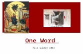 One Word Palm Sunday 2013. Great Lent 2013: Out of Captivity ① Superficial relationship with God ② Pizza Slice or Bicycle Hub ③ Selective hearing and.