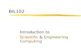 BIL102 Introduction to Scientific & Engineering Computing.
