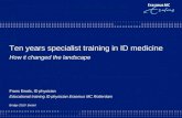 Ten years specialist training in ID medicine How it changed the landscape Frans Ewals, ID physician Educational training ID physician Erasmus MC Rotterdam.